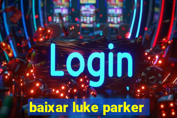 baixar luke parker